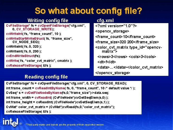 So what about config file? Writing config file Cv. File. Storage* fs = cv.