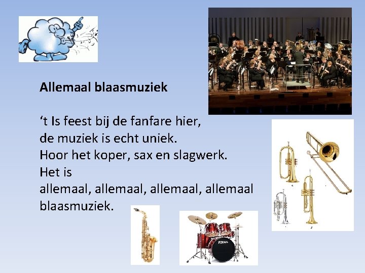 Allemaal blaasmuziek ‘t Is feest bij de fanfare hier, de muziek is echt uniek.