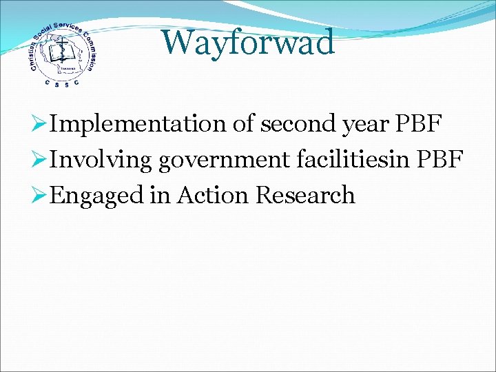 Wayforwad ØImplementation of second year PBF ØInvolving government facilitiesin PBF ØEngaged in Action Research