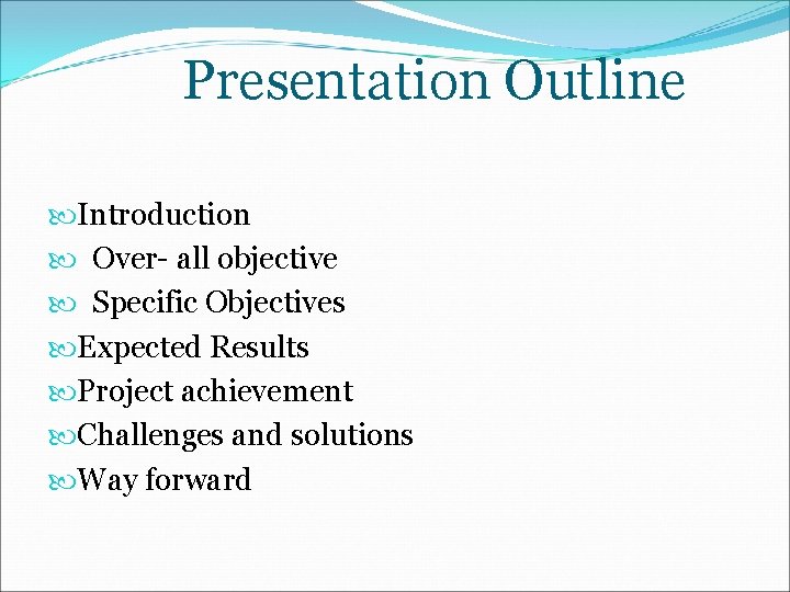 Presentation Outline Introduction Over- all objective Specific Objectives Expected Results Project achievement Challenges and
