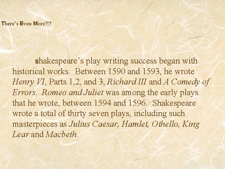 There’s Even More? !? Shakespeare’s play writing success began with historical works. Between 1590