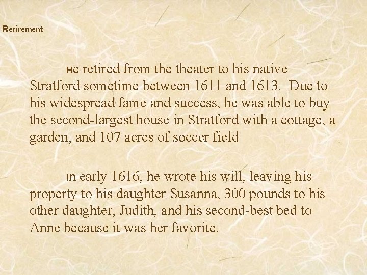 Retirement He retired from theater to his native Stratford sometime between 1611 and 1613.