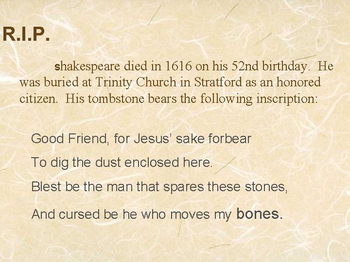 R. I. P. Shakespeare died in 1616 on his 52 nd birthday. He was