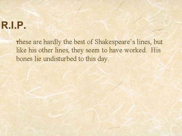 R. I. P. These are hardly the best of Shakespeare’s lines, but like his