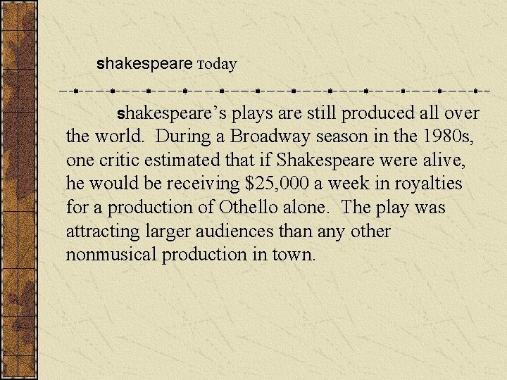 Shakespeare Today Shakespeare’s plays are still produced all over the world. During a Broadway