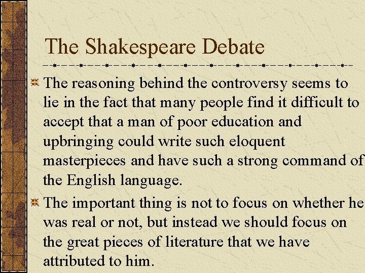 The Shakespeare Debate The reasoning behind the controversy seems to lie in the fact