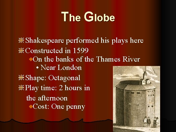 The Globe Shakespeare performed his plays here Constructed in 1599 On the banks of