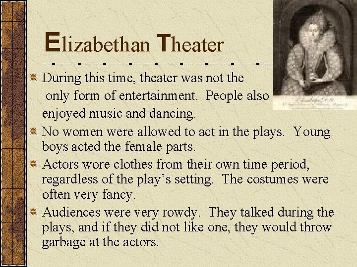 Elizabethan Theater During this time, theater was not the only form of entertainment. People