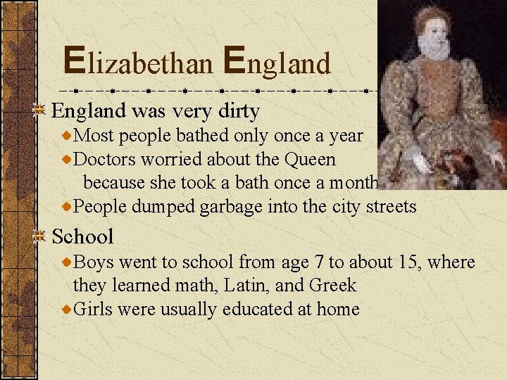Elizabethan England was very dirty Most people bathed only once a year Doctors worried