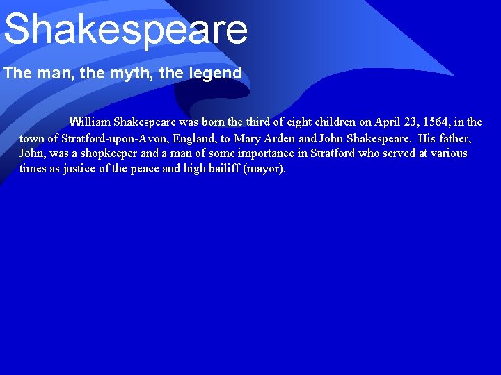 Shakespeare The man, the myth, the legend William Shakespeare was born the third of