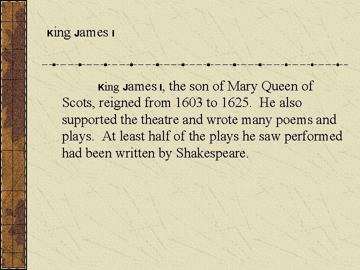 King James I, the son of Mary Queen of Scots, reigned from 1603 to