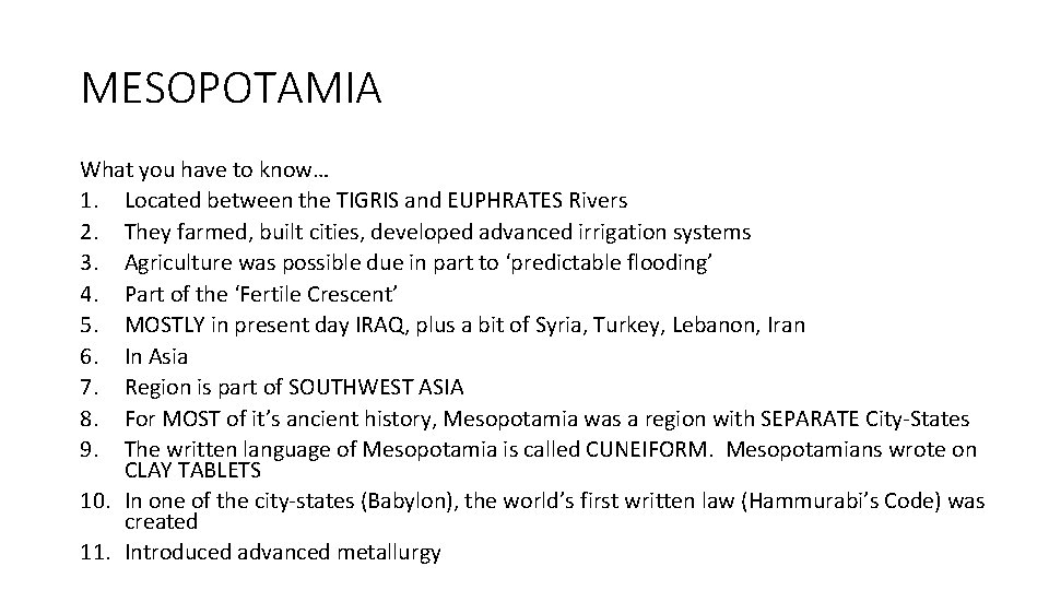 MESOPOTAMIA What you have to know… 1. Located between the TIGRIS and EUPHRATES Rivers