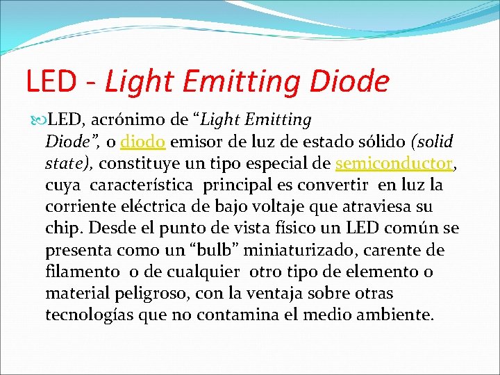 LED - Light Emitting Diode LED, acrónimo de “Light Emitting Diode”, o diodo emisor