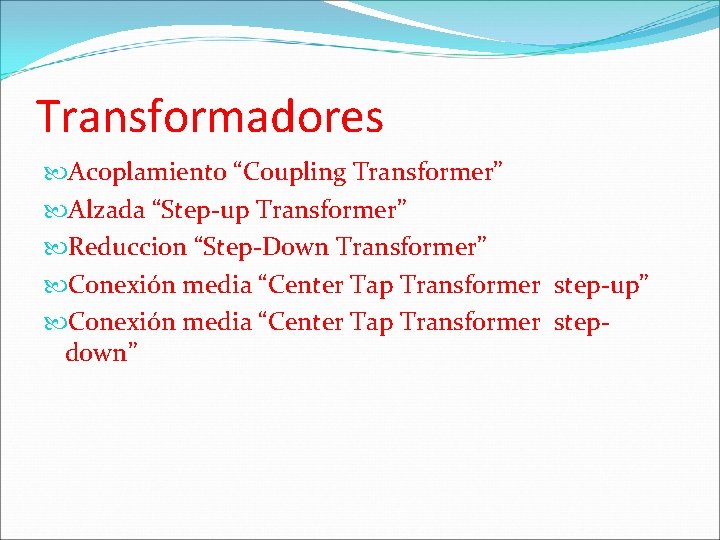 Transformadores Acoplamiento “Coupling Transformer” Alzada “Step-up Transformer” Reduccion “Step-Down Transformer” Conexión media “Center Tap