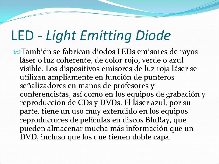 LED - Light Emitting Diode También se fabrican diodos LEDs emisores de rayos láser