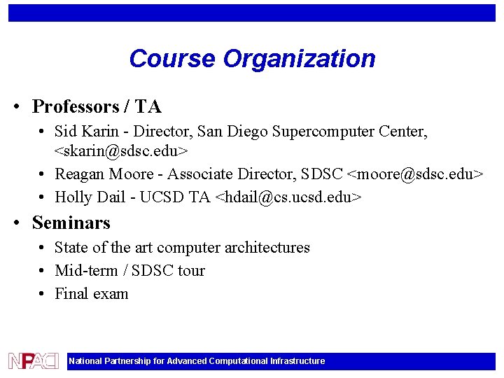 Course Organization • Professors / TA • Sid Karin - Director, San Diego Supercomputer