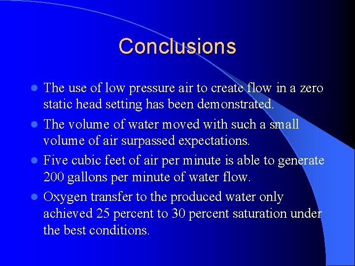 Conclusions The use of low pressure air to create flow in a zero static