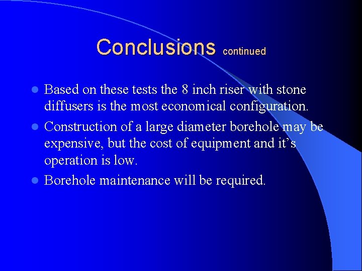 Conclusions continued Based on these tests the 8 inch riser with stone diffusers is