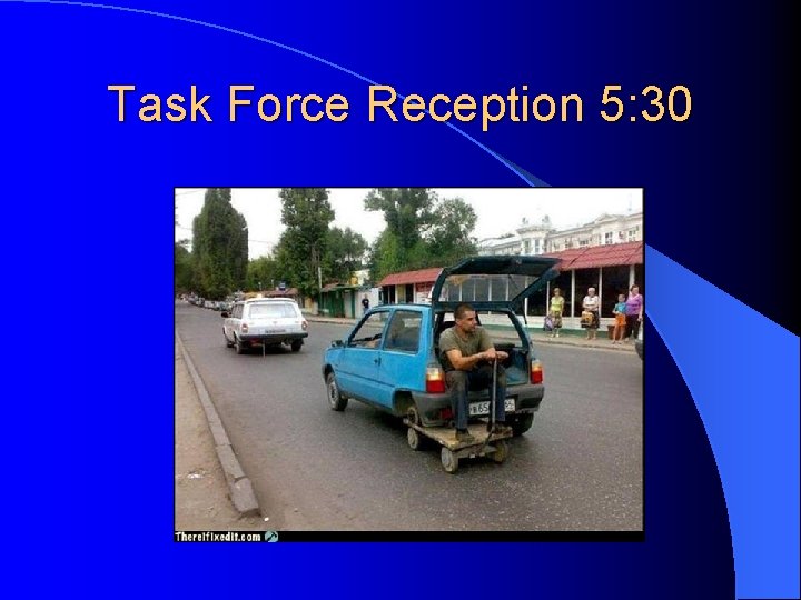 Task Force Reception 5: 30 