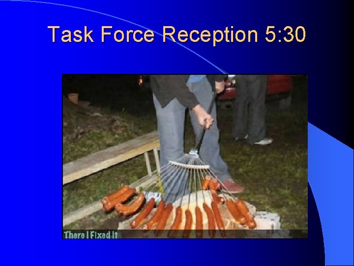 Task Force Reception 5: 30 