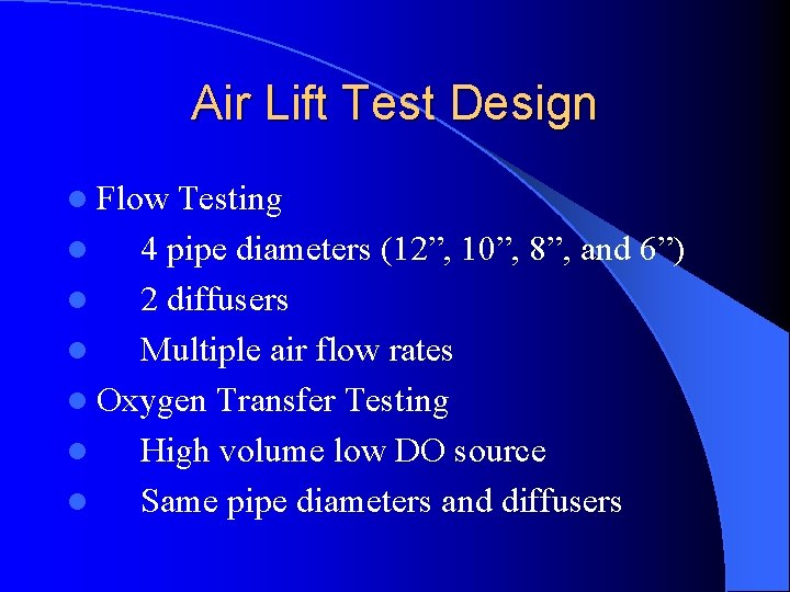 Air Lift Test Design l Flow Testing l 4 pipe diameters (12”, 10”, 8”,