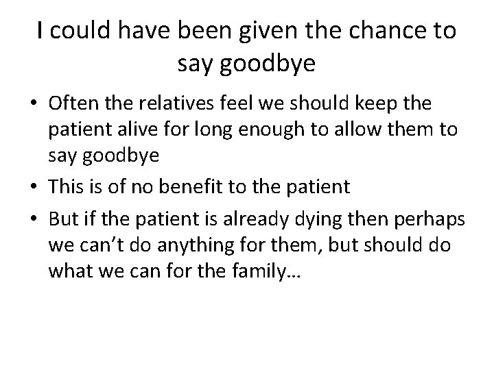 I could have been given the chance to say goodbye • Often the relatives