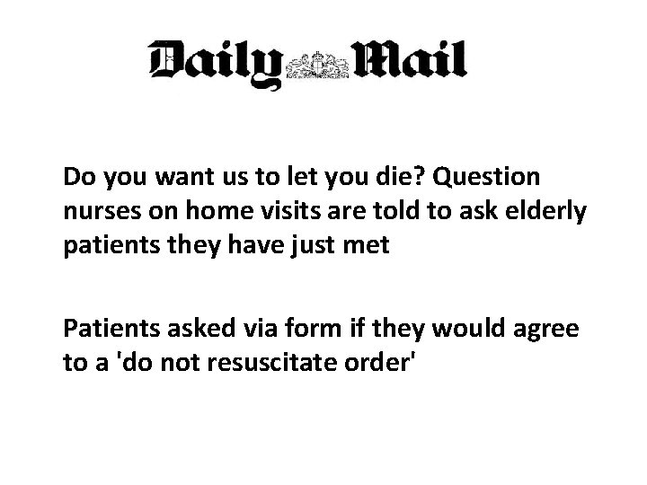 Do you want us to let you die? Question nurses on home visits are