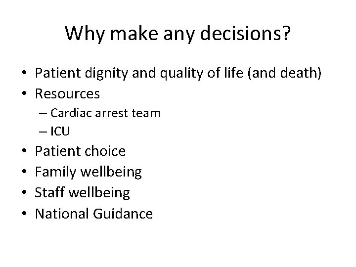 Why make any decisions? • Patient dignity and quality of life (and death) •