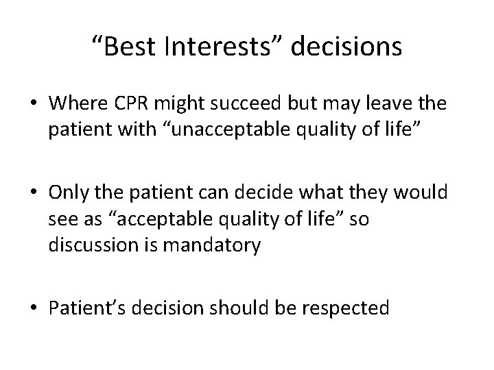 “Best Interests” decisions • Where CPR might succeed but may leave the patient with