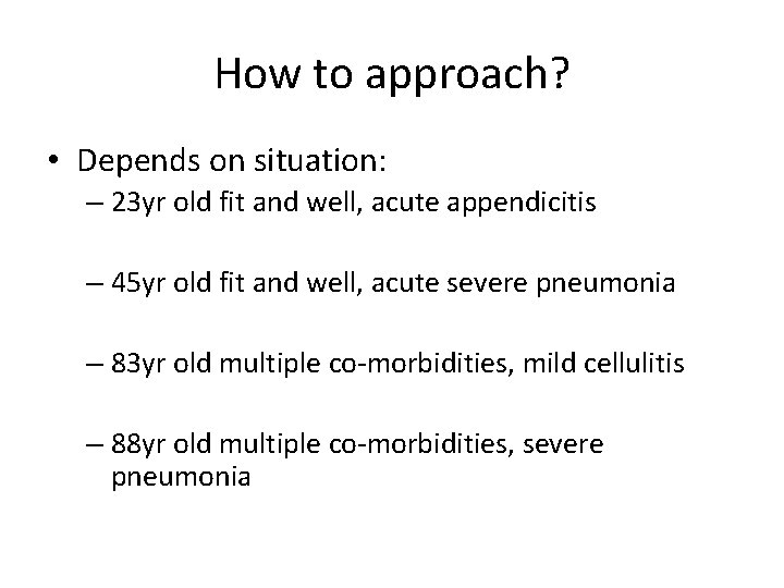 How to approach? • Depends on situation: – 23 yr old fit and well,
