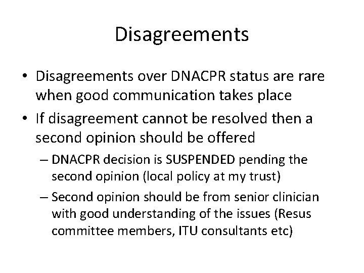 Disagreements • Disagreements over DNACPR status are rare when good communication takes place •