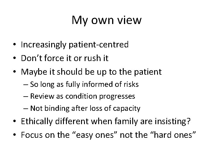 My own view • Increasingly patient-centred • Don’t force it or rush it •