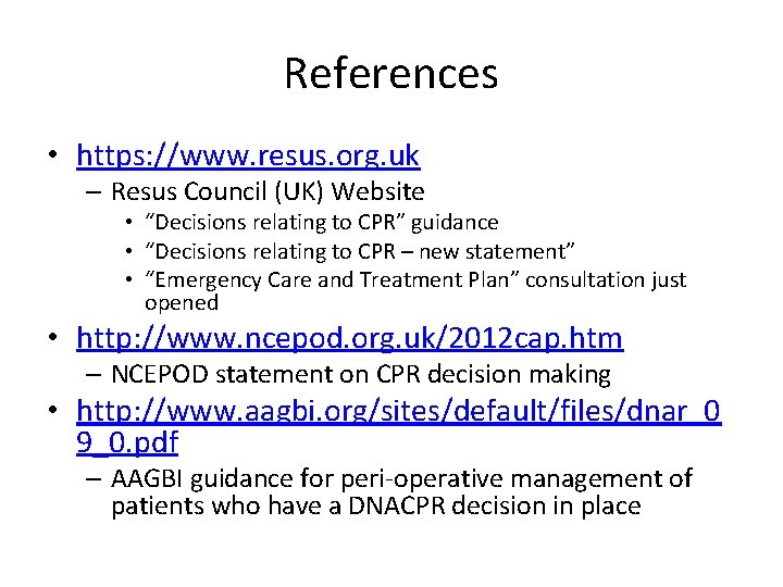 References • https: //www. resus. org. uk – Resus Council (UK) Website • “Decisions