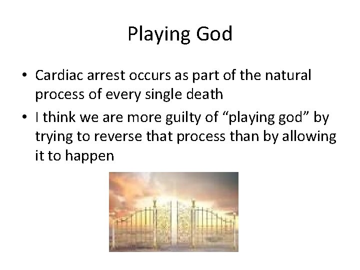 Playing God • Cardiac arrest occurs as part of the natural process of every