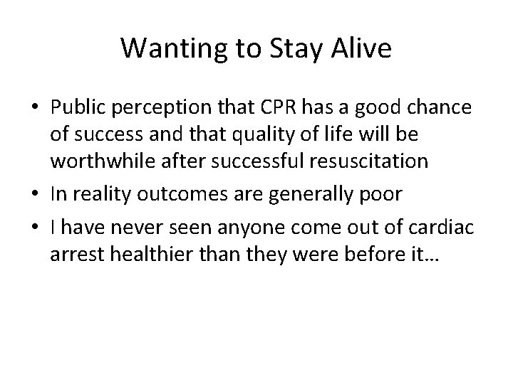 Wanting to Stay Alive • Public perception that CPR has a good chance of