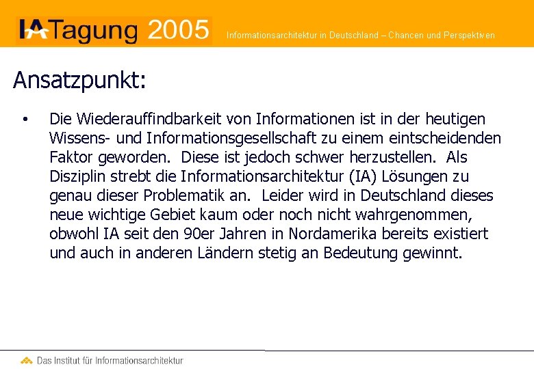 Informationsarchitektur in Deutschland – Chancen und Perspektiven Ansatzpunkt: • Die Wiederauffindbarkeit von Informationen ist