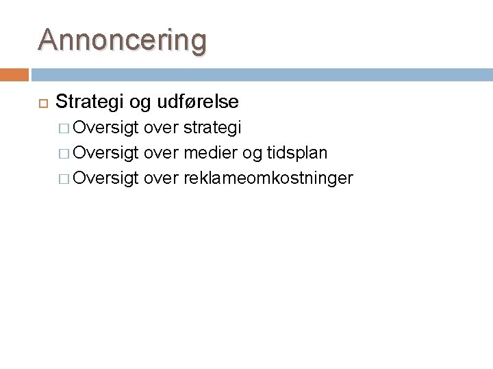 Annoncering Strategi og udførelse � Oversigt over strategi � Oversigt over medier og tidsplan