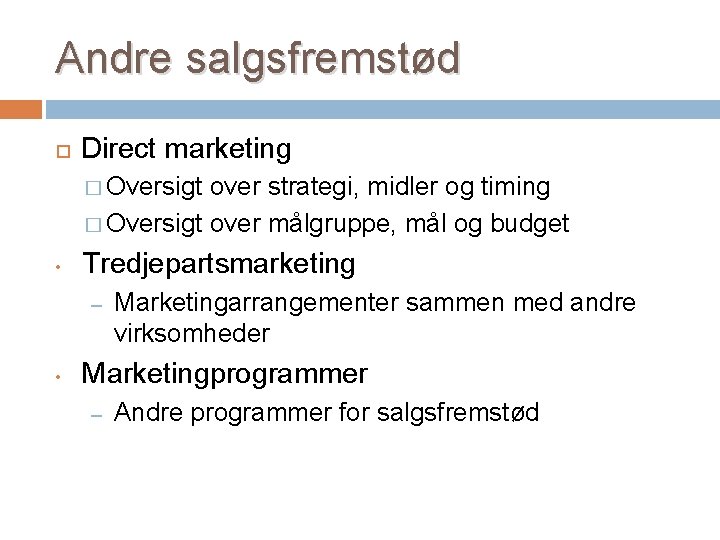 Andre salgsfremstød Direct marketing � Oversigt over strategi, midler og timing � Oversigt over