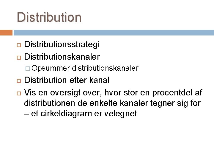 Distributionsstrategi Distributionskanaler � Opsummer distributionskanaler Distribution efter kanal Vis en oversigt over, hvor stor