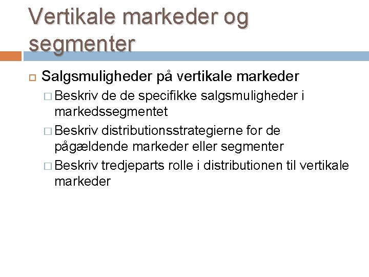 Vertikale markeder og segmenter Salgsmuligheder på vertikale markeder � Beskriv de de specifikke salgsmuligheder