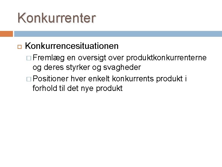 Konkurrenter Konkurrencesituationen � Fremlæg en oversigt over produktkonkurrenterne og deres styrker og svagheder �