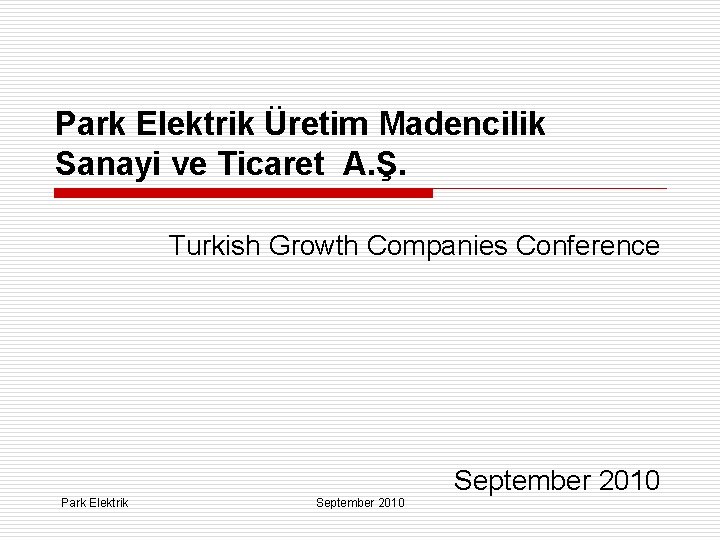 Park Elektrik Üretim Madencilik Sanayi ve Ticaret A. Ş. Turkish Growth Companies Conference September