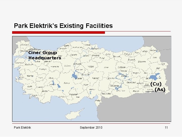 Park Elektrik’s Existing Facilities Ciner Group Headquarters (Cu) (As) Park Elektrik September 2010 11