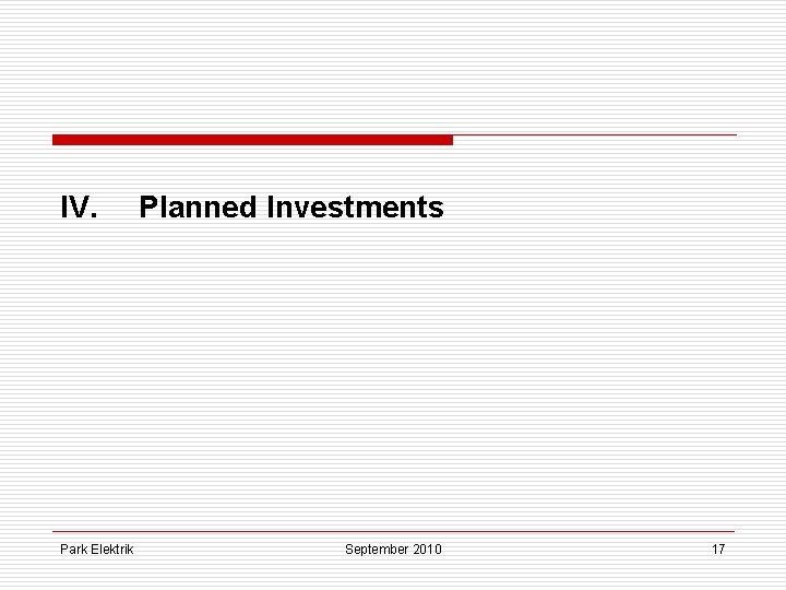 IV. Park Elektrik Planned Investments September 2010 17 