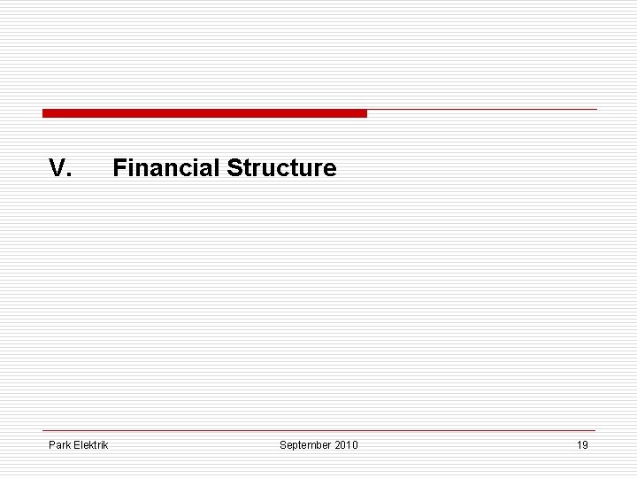 V. Park Elektrik Financial Structure September 2010 19 