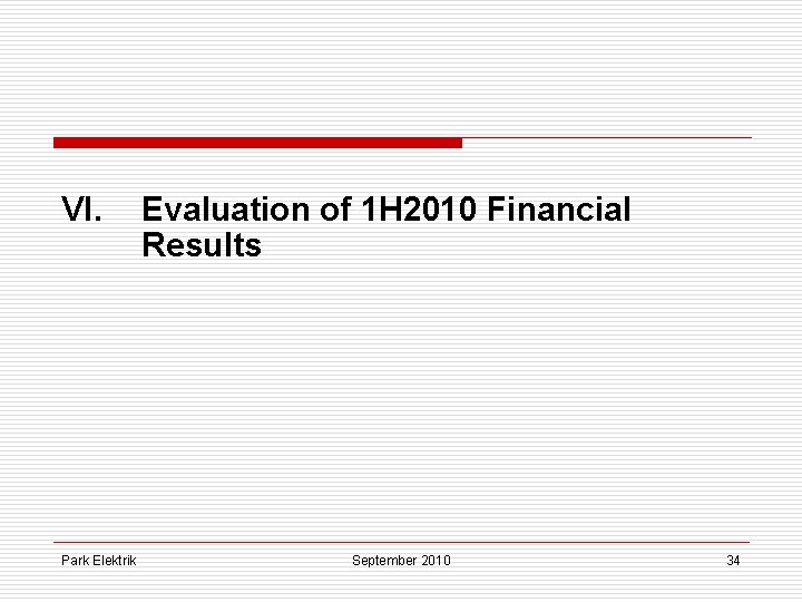 VI. Park Elektrik Evaluation of 1 H 2010 Financial Results September 2010 34 