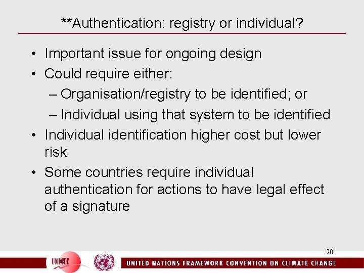**Authentication: registry or individual? • Important issue for ongoing design • Could require either: