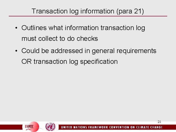 Transaction log information (para 21) • Outlines what information transaction log must collect to