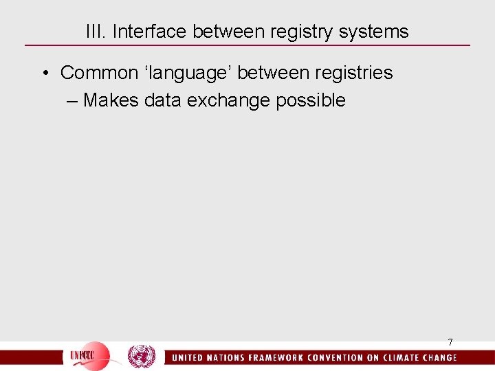 III. Interface between registry systems • Common ‘language’ between registries – Makes data exchange