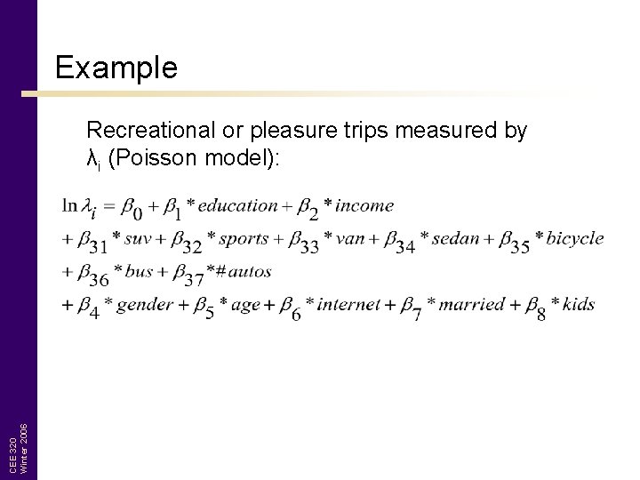 Example CEE 320 Winter 2006 Recreational or pleasure trips measured by λi (Poisson model):